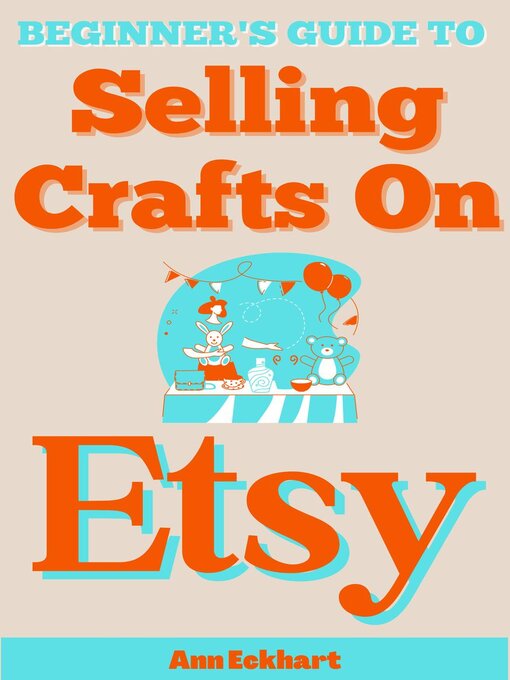 Title details for Beginner's Guide to Selling Crafts On Etsy by Ann Eckhart - Available